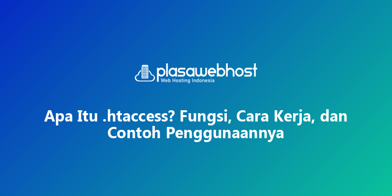 Apa Itu .htaccess? Fungsi, Cara Kerja, dan Contoh Penggunaannya