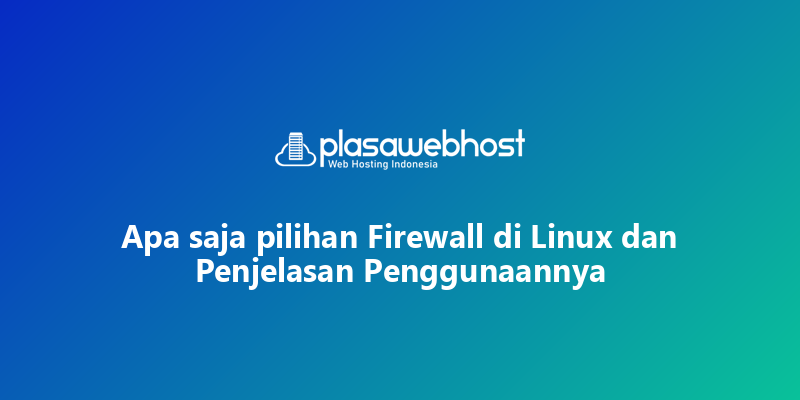 Apa saja pilihan Firewall di Linux dan Penjelasan Penggunaannya