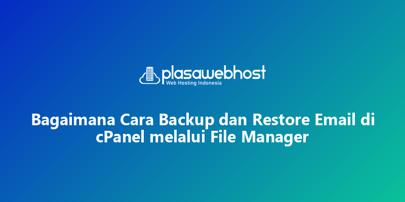 Bagaimana Cara Backup dan Restore Email di cPanel melalui File Manager
