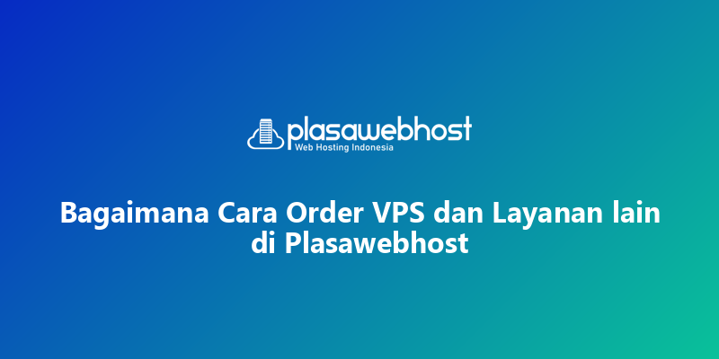 Bagaimana Cara Order VPS dan Layanan lain di Plasawebhost