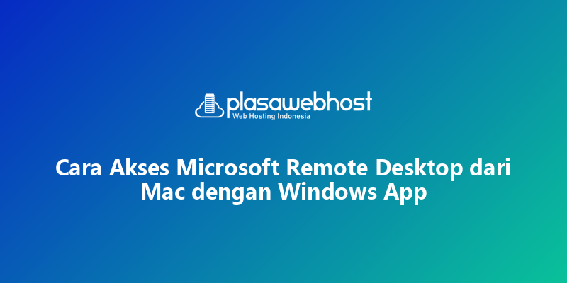 Cara Akses Microsoft Remote Desktop dari Mac dengan Windows App