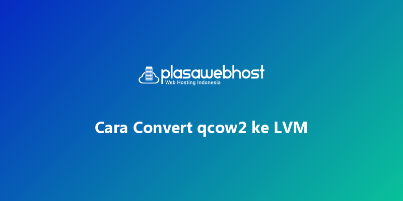 Cara Convert qcow2 ke LVM