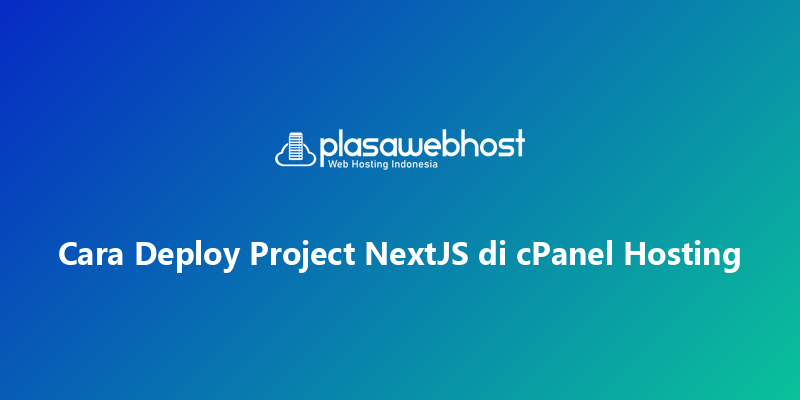 Cara Deploy Project NextJS di cPanel Hosting