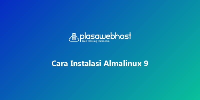 Cara Instalasi Almalinux 9