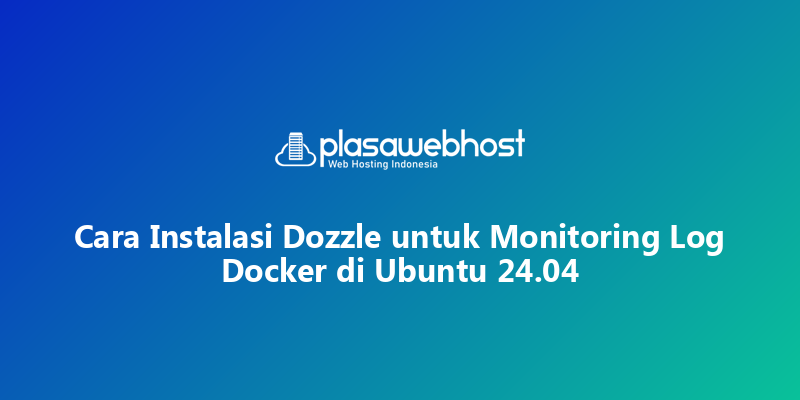 Cara Instalasi Dozzle untuk Monitoring Log Docker di Ubuntu 24.04
