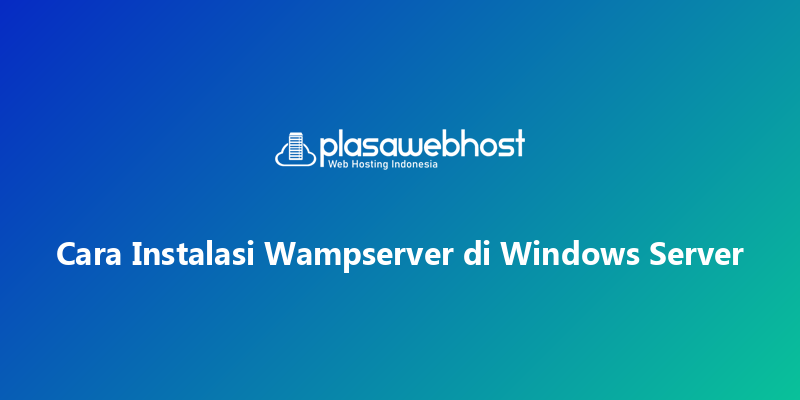 Cara Instalasi Wampserver di Windows Server