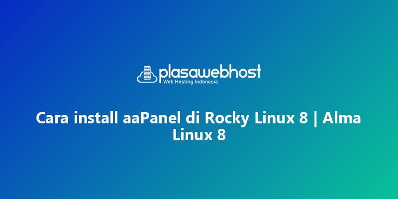 Cara install aaPanel di Rocky Linux 8 | Alma Linux 8