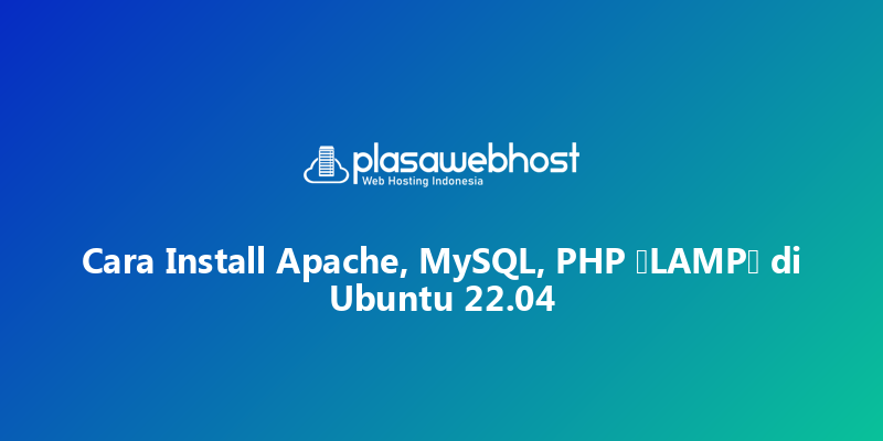 Cara Install Apache, MySQL, PHP (LAMP) di Ubuntu 22.04