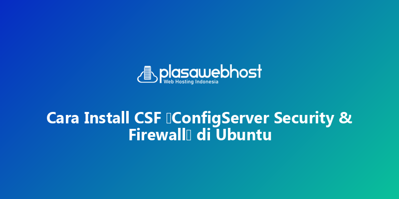 Cara Install CSF (ConfigServer Security & Firewall) di Ubuntu
