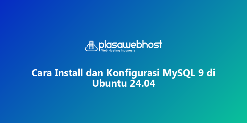 Cara Install dan Konfigurasi MySQL 9 di Ubuntu 24.04