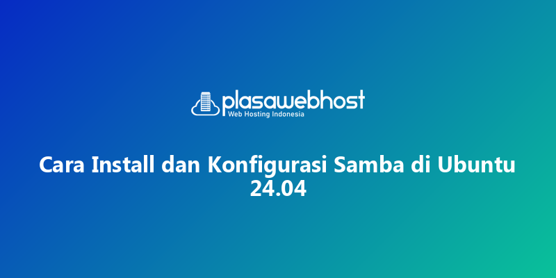 Cara Install dan Konfigurasi Samba di Ubuntu 24.04