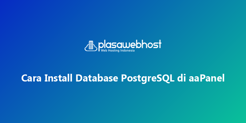 Cara Install Database PostgreSQL di aaPanel