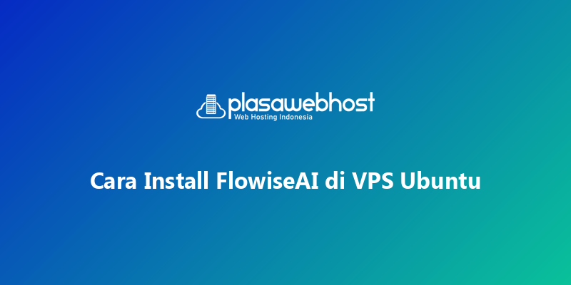 Cara Install FlowiseAI di VPS Ubuntu
