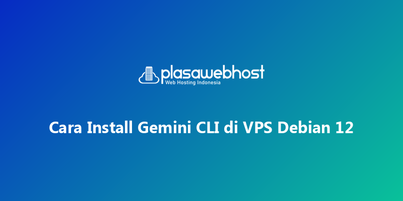 Cara Install Gemini CLI di VPS Debian 12