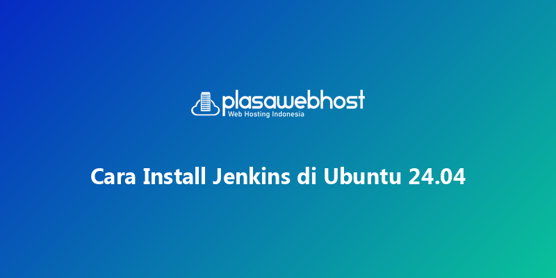 Cara Install Jenkins di Ubuntu 24.04