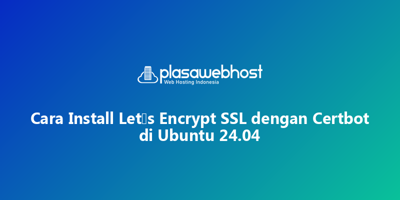Cara Install Let’s Encrypt SSL dengan Certbot di Ubuntu 24.04