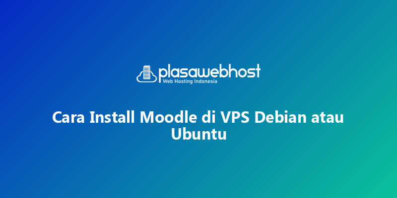 Cara Install Moodle di VPS Debian atau Ubuntu