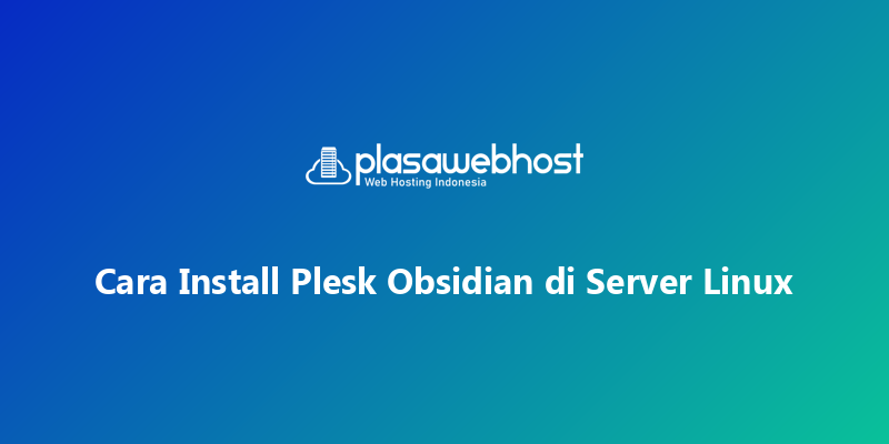 Cara Install Plesk Obsidian di Server Linux