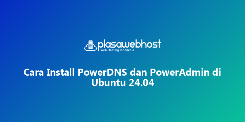Cara Install PowerDNS dan PowerAdmin di Ubuntu 24.04