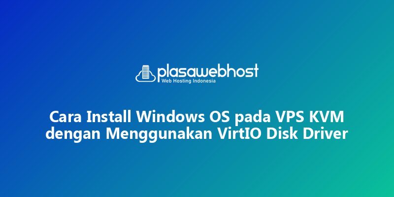 Cara Install Windows OS pada VPS KVM dengan Menggunakan VirtIO Disk Driver