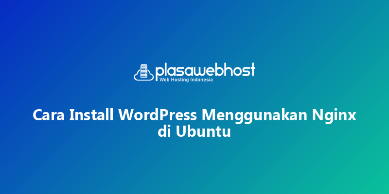 Cara Install WordPress Menggunakan Nginx di Ubuntu