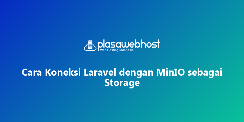 Cara Koneksi Laravel dengan MinIO sebagai Storage