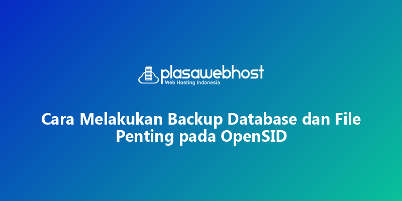 Cara Melakukan Backup Database dan File Penting pada OpenSID