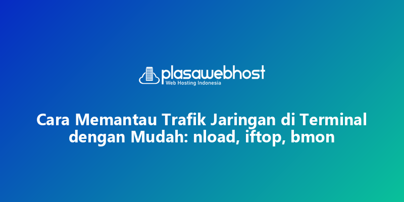 Cara Memantau Trafik Jaringan di Terminal dengan Mudah: nload, iftop, bmon