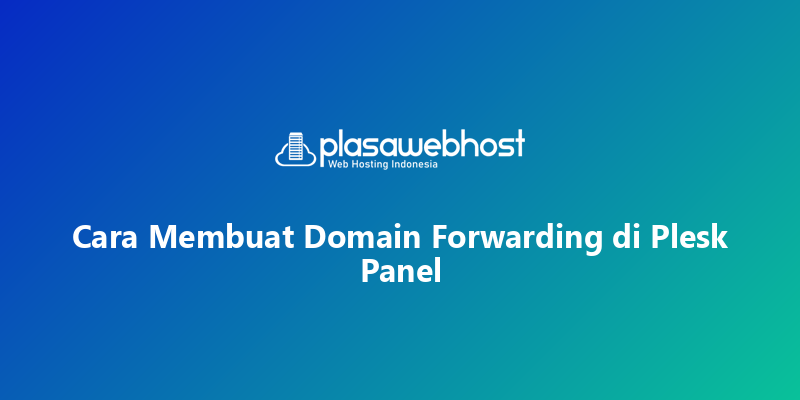Cara Membuat Domain Forwarding di Plesk Panel