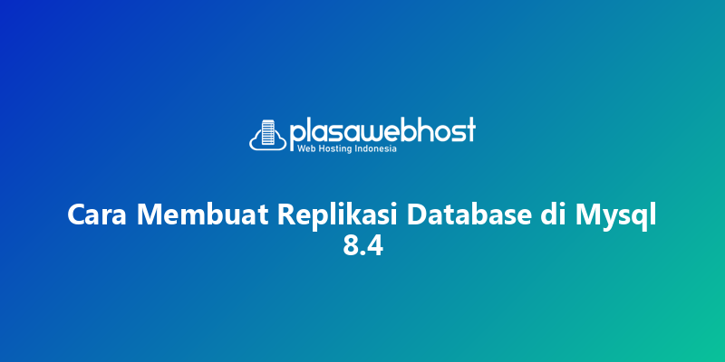 Cara Membuat Replikasi Database di Mysql 8.4