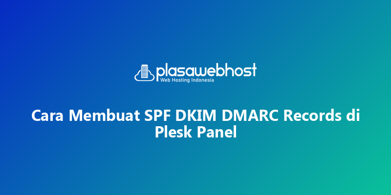 Cara Membuat SPF DKIM DMARC Records di Plesk Panel