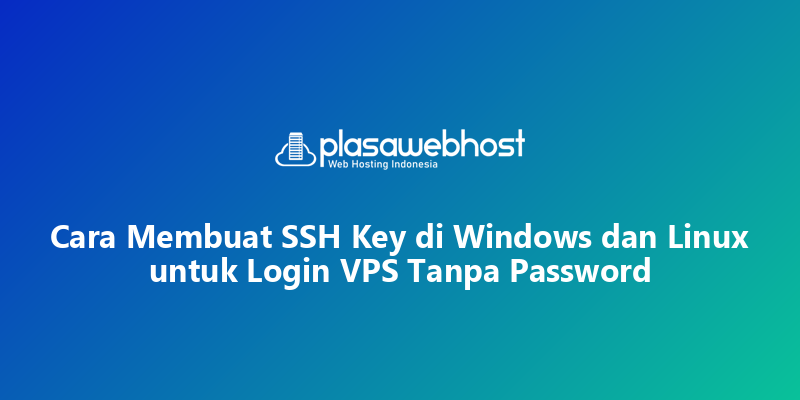 Cara Membuat SSH Key di Windows dan Linux untuk Login VPS Tanpa Password