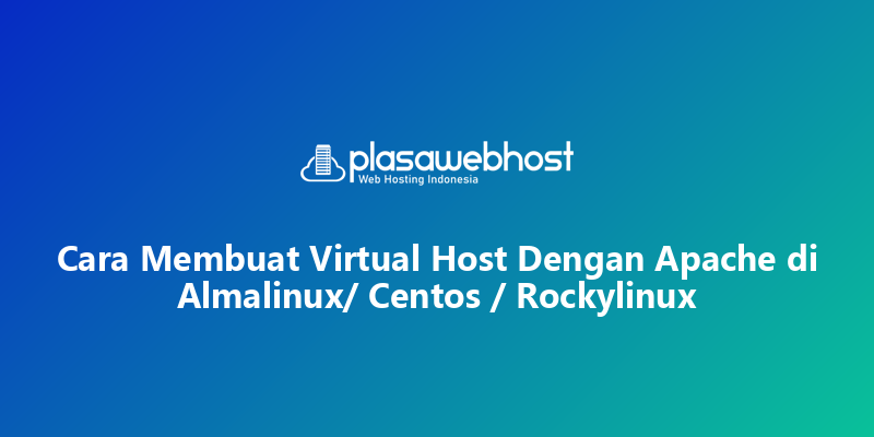 Cara Membuat Virtual Host Dengan Apache di  Almalinux/ Centos / Rockylinux