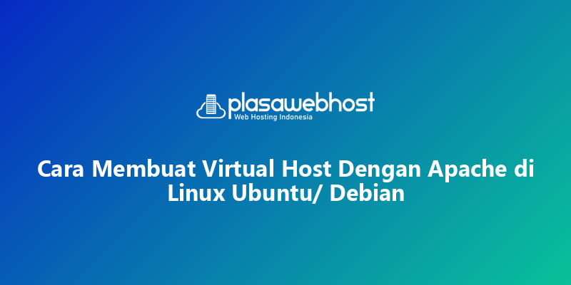 Cara Membuat Virtual Host Dengan Apache di Linux Ubuntu/ Debian