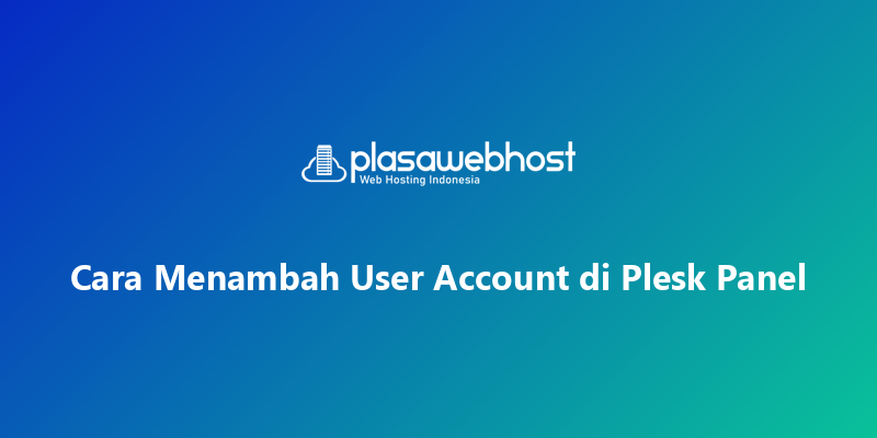 Cara Menambah User Account di Plesk Panel