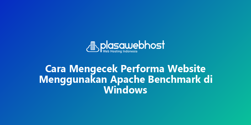 Cara Mengecek Performa Website Menggunakan Apache Benchmark di Windows