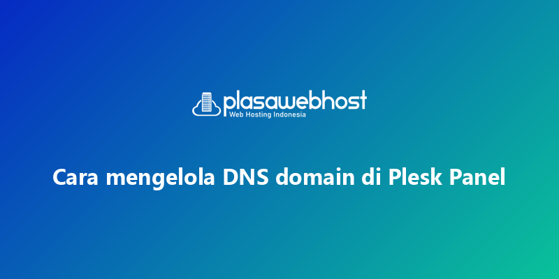 Cara mengelola DNS domain di Plesk Panel