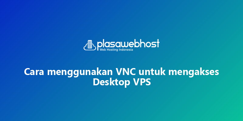 Cara menggunakan VNC untuk mengakses Desktop VPS