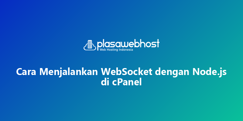 Cara Menjalankan WebSocket dengan Node.js di cPanel