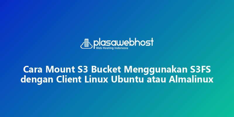 Cara Mount S3 Bucket Menggunakan S3FS dengan Client Linux Ubuntu atau Almalinux