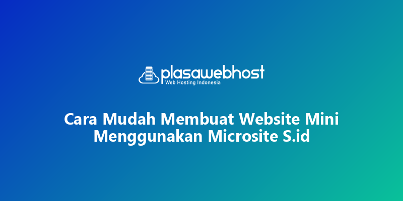 Cara Mudah Membuat Website Mini Menggunakan Microsite S.id