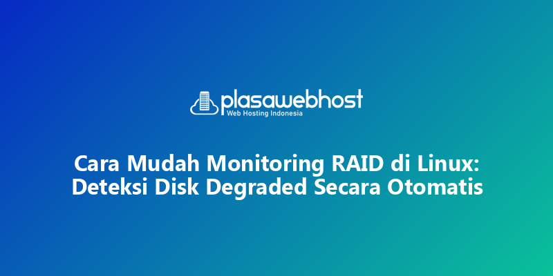 Cara Mudah Monitoring RAID di Linux: Deteksi Disk Degraded Secara Otomatis