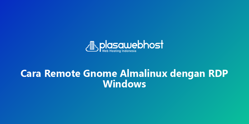 Cara Remote Gnome Almalinux dengan RDP Windows