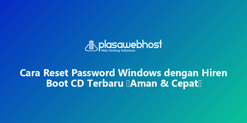Cara Reset Password Windows dengan Hiren Boot CD Terbaru (Aman & Cepat)