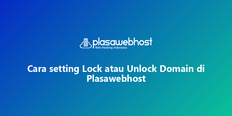 Cara setting Lock atau Unlock Domain di Plasawebhost
