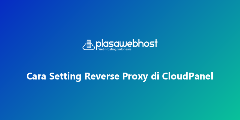 Cara Setting Reverse Proxy di CloudPanel