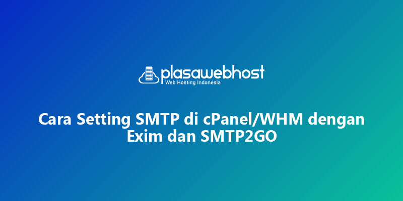 Cara Setting SMTP di cPanel/WHM dengan Exim dan SMTP2GO