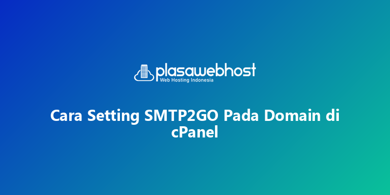 Cara Setting SMTP2GO Pada Domain di cPanel
