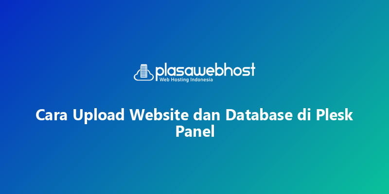 Cara Upload Website dan Database di Plesk Panel