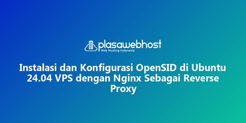 Instalasi dan Konfigurasi OpenSID di Ubuntu 24.04 VPS dengan Nginx Sebagai Reverse Proxy